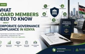 What Board Members Need to Know About Corporate Governance Compliance in Kenya